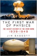 The First War of Physics: The Secret History of the Atomic Bomb, 1939-1949