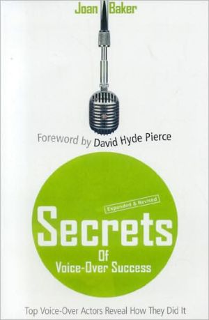 Secrets of Voice-over Success, Revised & Expanded 2nd Edition: Top Voice-over Actors Reveal How They Did It