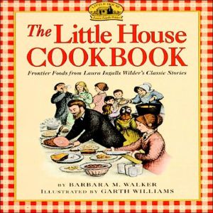 Little House Cookbook: Frontier Foods from Laura Ingalls Wilder's Classic Stories