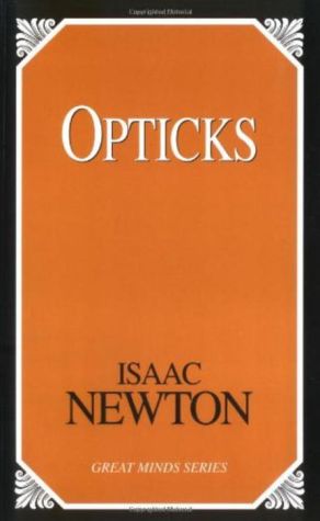 Opticks: Or Treatise of the Reflections, Inflections, and Colours of Light