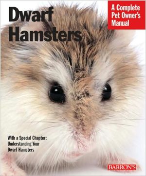 Dwarf Hamsters: Everything about Purchase, Care, Feeding, and Housing