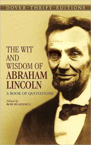 The Wit and Wisdom of Abraham Lincoln: A Book of Quotations
