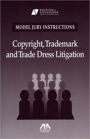 Model Jury Instructions: Copyright, Trademark and Trade Dress Litigation