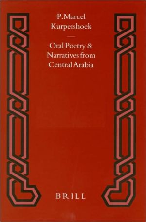 Oral Poetry and Narratives from Central Arabia, Volume 2 Story of a Desert Knight: The Legend of SlewihI? al-'AtI?awi and other 'Utaybah Heroes. An Edition with Translation and Introduction