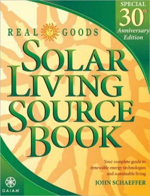 Real Goods Solar Living Source Book--Special 30th Anniversary Edition: Your Complete Guide to Renewable Energy Technologies and Sustainable Living