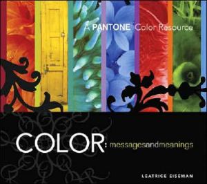 Color - Messages & Meanings: A PANTONE Color Resource