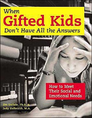 When Gifted Kids Don't Have All the Answers: How to Meet Their Social and Emotional Needs