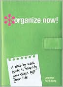 Organize Now!: A Week By Week Guide To Simplify Your Space And Your Life