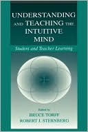 Understanding and Teaching the Intuitive Mind: Student and Teacher Learning