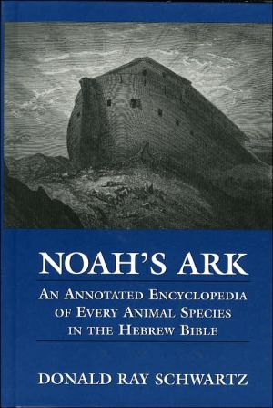 Noah's Ark: An Annotated Encyclopedia of Every Animal Species in the Hebrew Bible