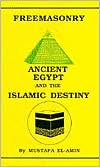 Freemasonry : Ancient Egypt and the Islamic Destiny