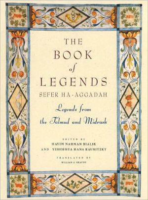 Book of Legends: Sefer Ha-Aggadah: Legends from the Talmud and Midrash