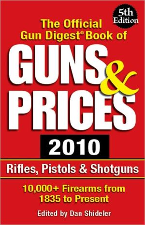 The Official Gun Digest Book of Guns & Prices 2010: Rifles, Pistols & Shotguns