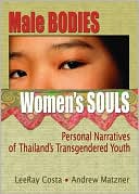 Male Bodies, Women's Souls : Personal Narratives of Thailand's Transgendered Youth
