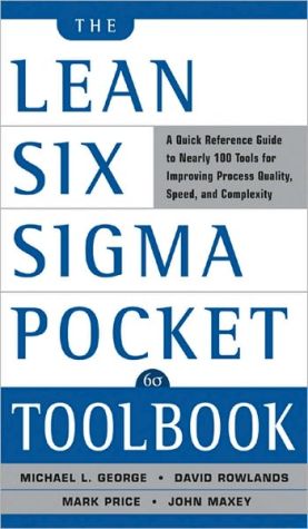 The Lean Six SIGMA Pocket ToolBook: A Quick Reference Guide to Nearly 100 Tools for Improving Quality, Speed, and Complexity