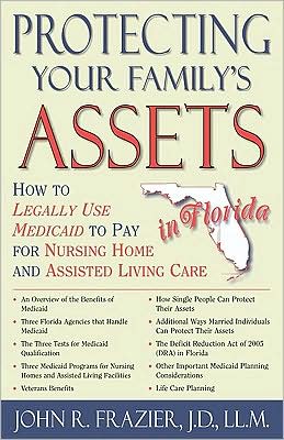 Protecting Your Family's Assets in Florida: How to Legally Use Medicaid to Pay for Nursing Home and Assisted Living Care