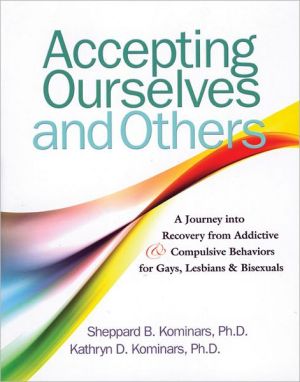 Accepting Ourselves and Others: A Journey into Recovery from Addictive and Compulsive Behavior for Gays, Lesbians, and Bisexuals