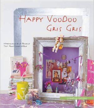 Happy Voodoo Gris Gris: Over 45 Easy-To-Make Lucky Charms & Talismans