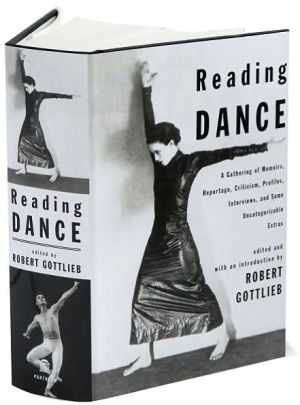 Reading Dance: A Gathering of Memoirs, Reportage, Criticism, Profiles, Interviews and Some Uncategorizable Extras
