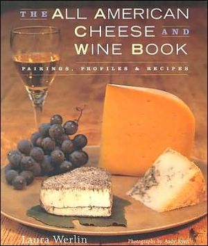 All American Cheese and Wine Book: Pairing, Profiles and Recipes