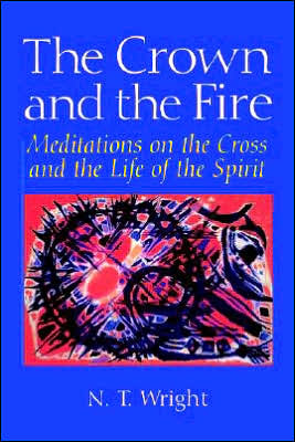 Crown and the Fire: Meditations on the Cross and the Life of the Spirit