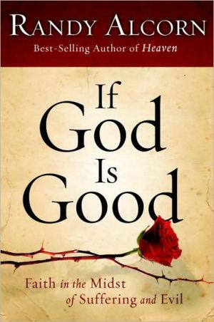 If God Is Good: Faith in a World of Suffering and Evil