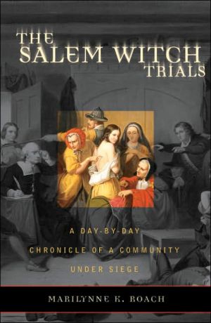 Salem Witch Trials: A Day-by-Day Chronicle of a Community under Siege