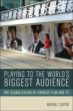 Playing to the World's Biggest Audience: The Globalization of Chinese Film and TV