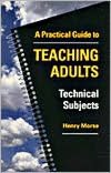 Practical Guide to Teaching Adults Technical Subjects
