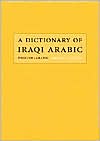 Dictionary of Iraqi Arabic: English-Arabic, Arabic-English (Georgetown Classics in Arabic Language and Linguistics)