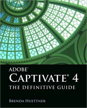 Adobe Captivate 4: The Definitive Guide
