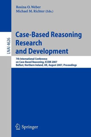 Case-Based Reasoning Research and Development: 7th International Conference on Case-Based Reasoning, ICCBR 2007 Belfast, Northern Ireland, UK, August 13-16, 2007 Proceedings, Vol. 462