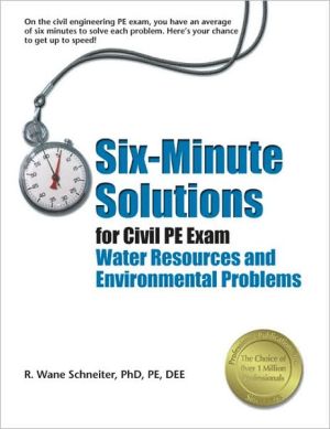 Six-Minute Solutions for Civil PE Exam Water Resources and Environmental Problems