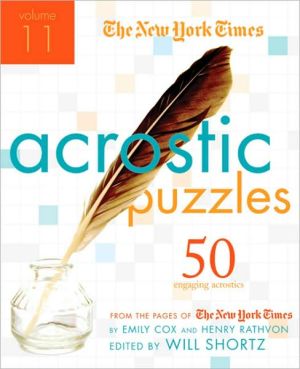 The New York Times Acrostic Puzzles Volume 11: 50 Challenging Acrostics from the Pages of the New York Times