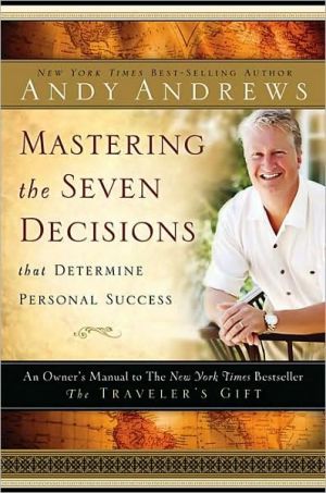 Mastering the Seven Decisions That Determine Personal Success: An Owner's Manual to the New York Times Bestseller, The Traveler's Gift