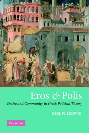 Eros and Polis: Desire and Community in Greek Political Theory