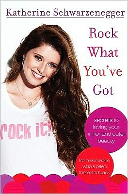 Rock What You've Got: Secrets to Loving Your Inner and Outer Beauty from Someone Who's Been There and Back