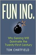 Fun Inc.: Why Gaming Will Dominate the Twenty-First Century