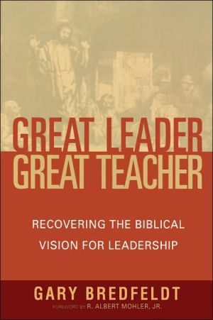 Great Leader, Great Teacher: Recovering the Biblical Vision for Leadership
