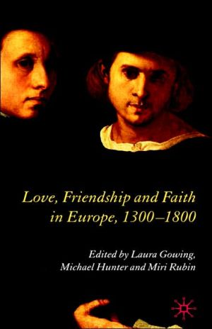 Love, Friendship And Faith In Europe, 1300-1800