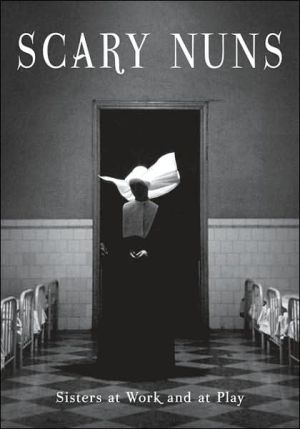 Scary Nuns: Sisters at Work and at Play