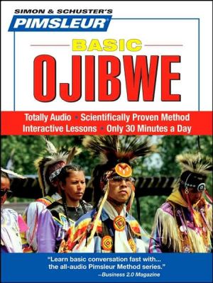 Basic Ojibwe: Learn to Speak and Understand Ojibwe with Pimsleur Language Programs