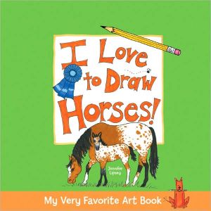 My Very Favorite Art Book: I Love to Draw Horses!