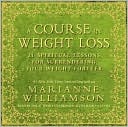 A Course in Weight Loss: 21 Spiritual Lessons for Surrendering Your Weight Forever