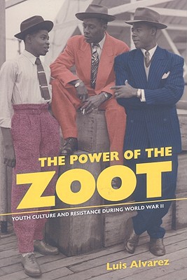 The Power of the Zoot: Youth Culture and Resistance during World War II