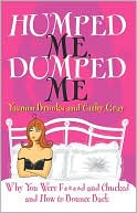Humped Me Dumped Me: Why You Were F***** and Chucked and How to Bounce Back