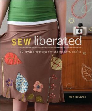 Sew Liberated: 20 Stylish Projects for the Modern Sewist