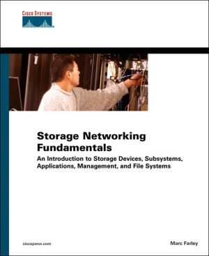 Storage Networking Fundamentals: An Introduction to Storage Devices, Subsystems, Applications, Management, and File Systems, Vol. 1