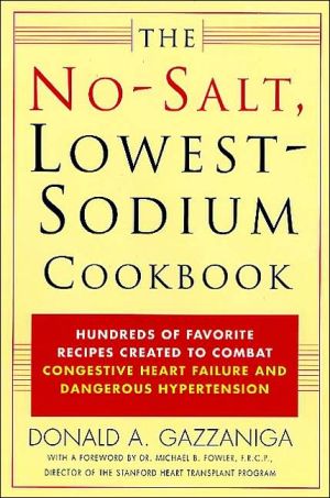 No-Salt, Lowest-Sodium Cookbook: Hundreds of Favorite Recipes Created to Combat Congestive Heart Failure and Dangerous Hypertension
