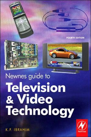 Newnes Guide to Television and Video Technology: The Guide for the Digital Age - from HDTV, DVD and Flat-screen Technologies to Multimedia Broadcasting, Mobile TV and Blu Ray